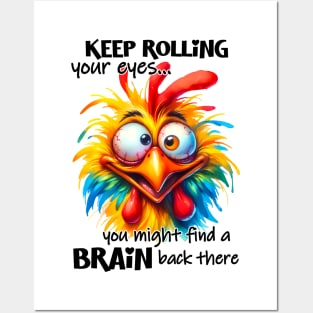 Keep rolling your eyes you might find a brain back there funny chicken Posters and Art